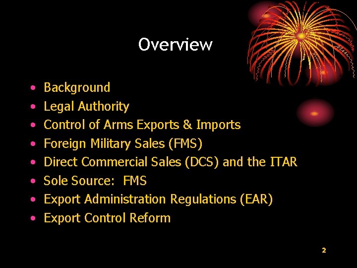 Overview • • Background Legal Authority Control of Arms Exports & Imports Foreign Military Overview • • Background Legal Authority Control of Arms Exports & Imports Foreign Military