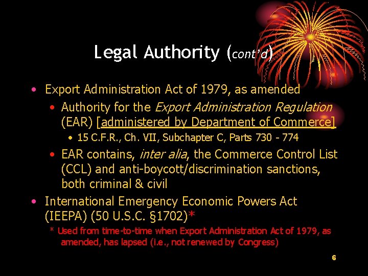 Legal Authority (cont’d) • Export Administration Act of 1979, as amended • Authority for Legal Authority (cont’d) • Export Administration Act of 1979, as amended • Authority for