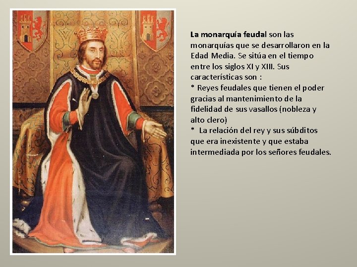 La monarquía feudal son las monarquías que se desarrollaron en la Edad Media. Se La monarquía feudal son las monarquías que se desarrollaron en la Edad Media. Se