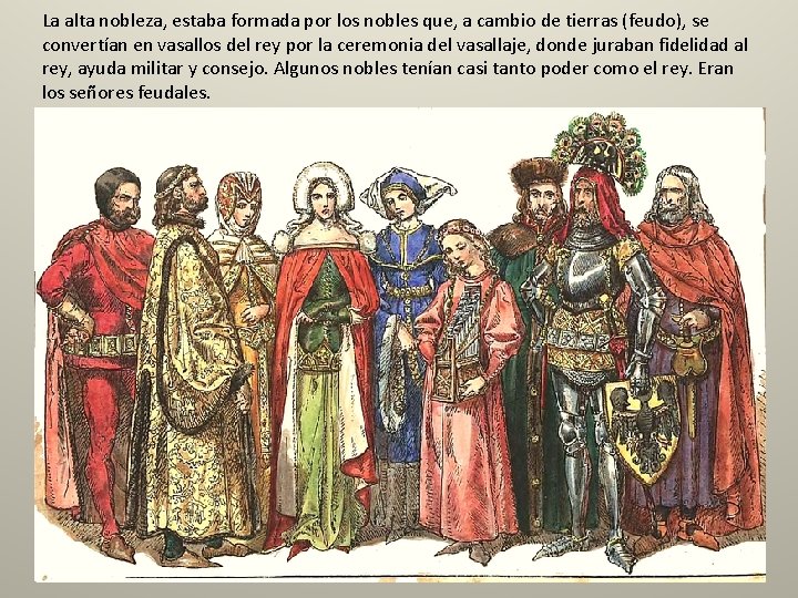 La alta nobleza, estaba formada por los nobles que, a cambio de tierras (feudo), La alta nobleza, estaba formada por los nobles que, a cambio de tierras (feudo),
