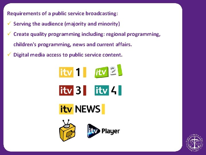 Requirements of a public service broadcasting: ü Serving the audience (majority and minority) ü