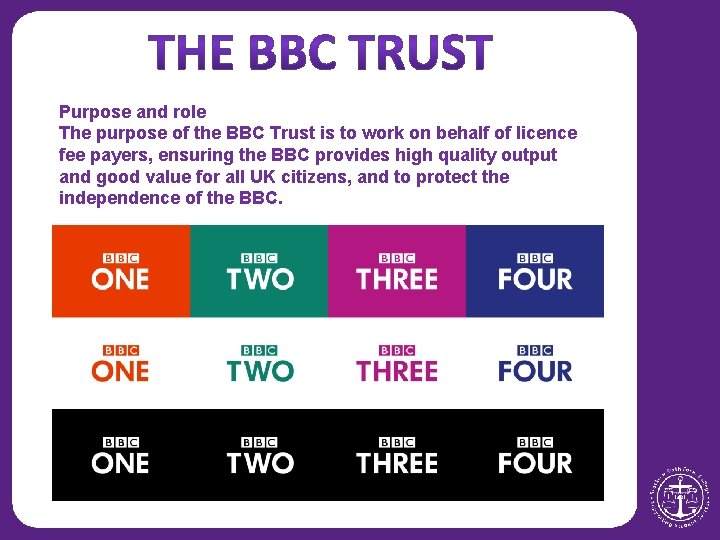 Purpose and role The purpose of the BBC Trust is to work on behalf