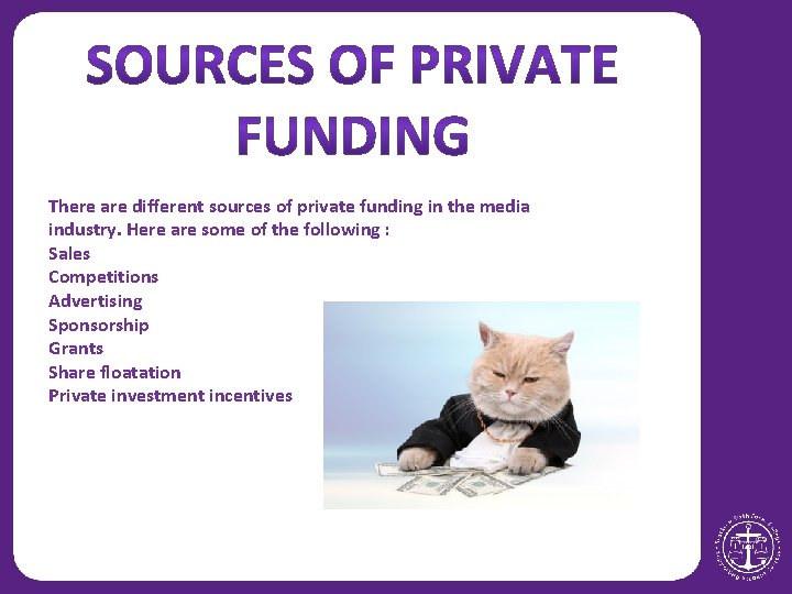 There are different sources of private funding in the media industry. Here are some