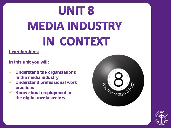 Learning Aims In this unit you will: ü Understand the organisations in the media