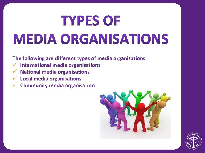 The following are different types of media organisations: ü International media organisations ü National