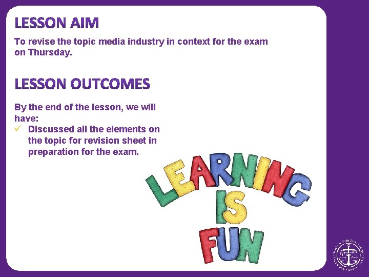 To revise the topic media industry in context for the exam on Thursday. By