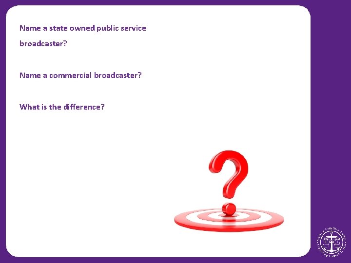 Name a state owned public service broadcaster? Name a commercial broadcaster? What is the