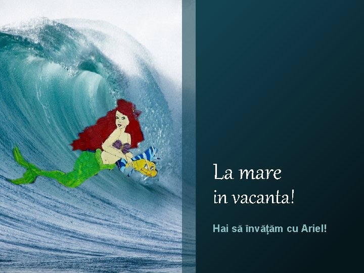 La mare in vacanta! Hai să învățăm cu Ariel! 