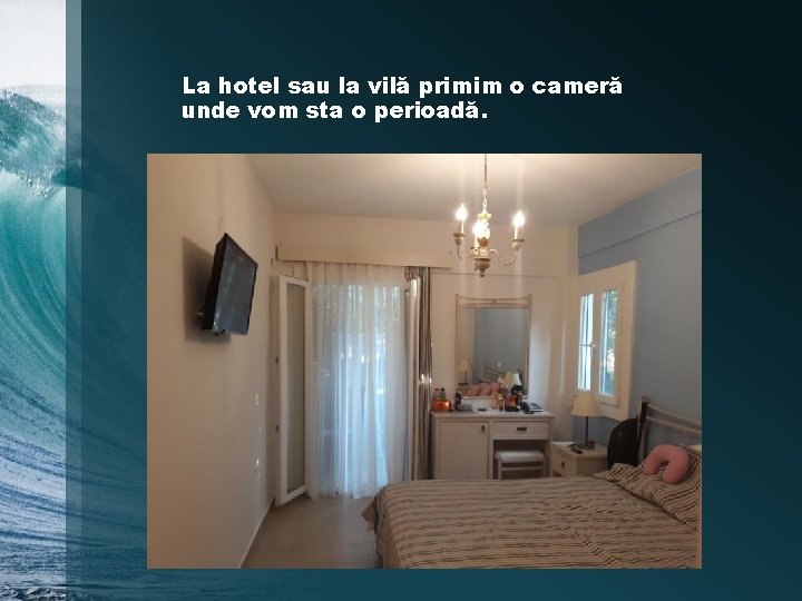 La hotel sau la vilă primim o cameră unde vom sta o perioadă. 