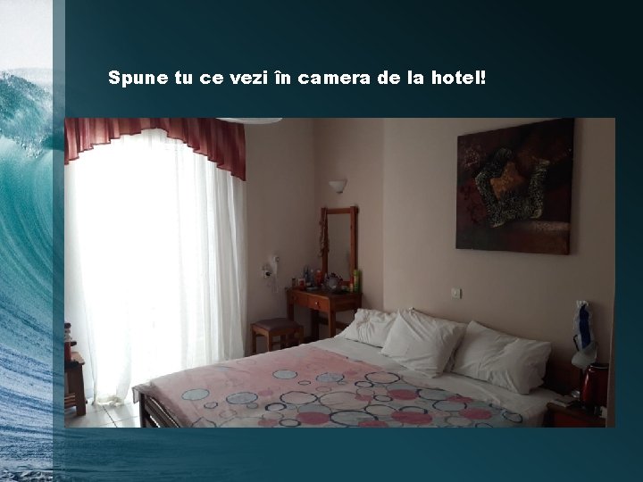 Spune tu ce vezi în camera de la hotel! 