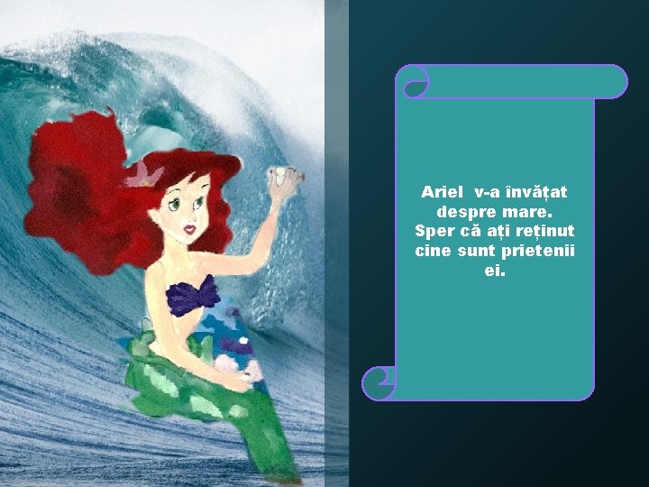 Ariel v-a învățat despre mare. Sper că ați reținut cine sunt prietenii ei. 