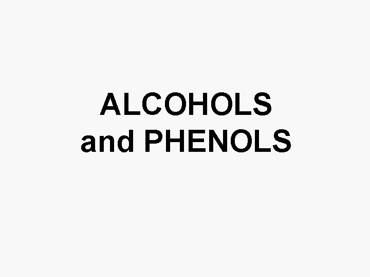 ALCOHOLS and PHENOLS 
