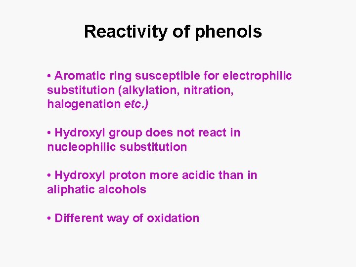 Reactivity of phenols • Aromatic ring susceptible for electrophilic substitution (alkylation, nitration, halogenation etc.