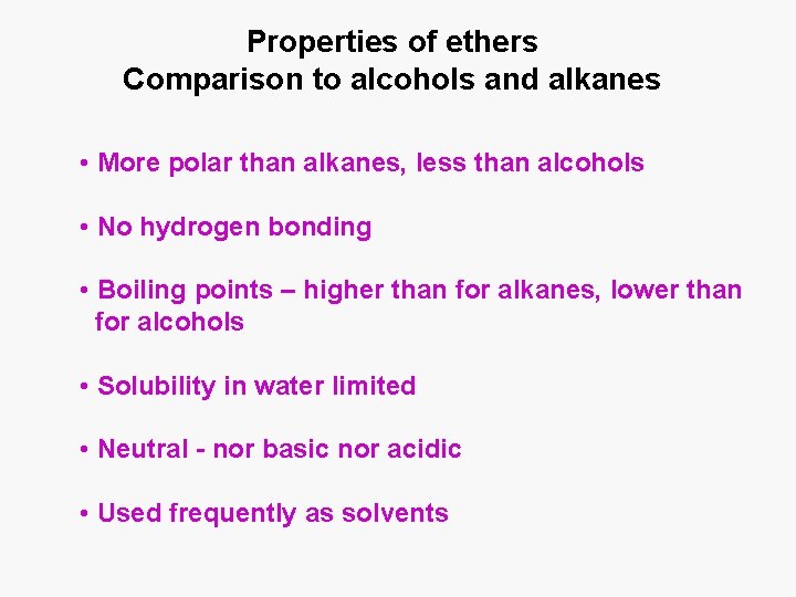 Properties of ethers Comparison to alcohols and alkanes • More polar than alkanes, less
