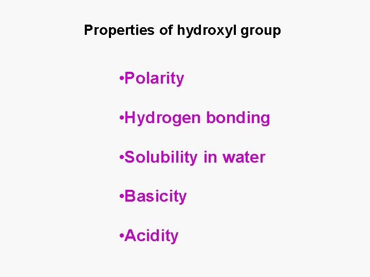 Properties of hydroxyl group • Polarity • Hydrogen bonding • Solubility in water •