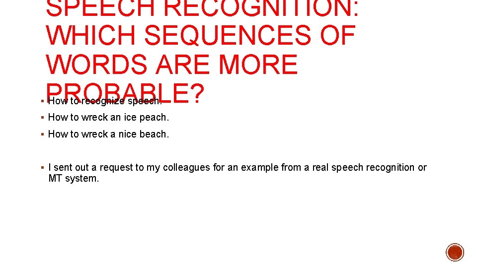 SPEECH RECOGNITION: WHICH SEQUENCES OF WORDS ARE MORE PROBABLE? § How to recognize speech.