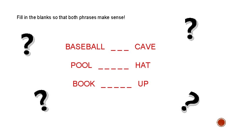 Fill in the blanks so that both phrases make sense! ? BASEBALL _ _