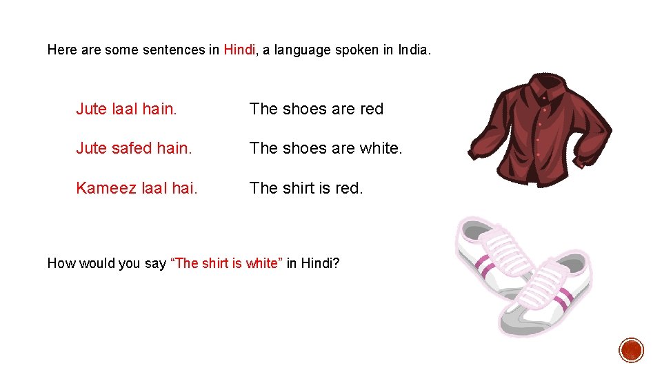 Here are some sentences in Hindi, a language spoken in India. Jute laal hain.