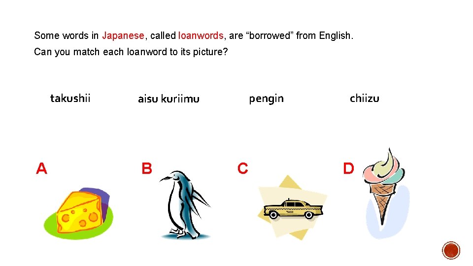 Some words in Japanese, called loanwords, are “borrowed” from English. Can you match each