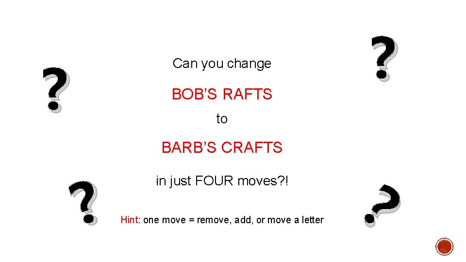 ? Can you change BOB’S RAFTS ? to BARB’S CRAFTS ? in just FOUR