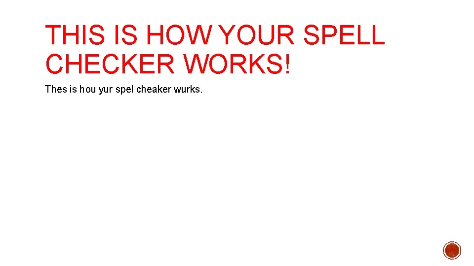 THIS IS HOW YOUR SPELL CHECKER WORKS! Thes is hou yur spel cheaker wurks.