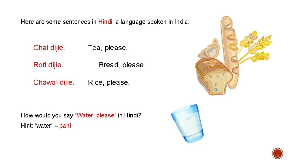 Here are some sentences in Hindi, a language spoken in India. Chai dijie. Roti