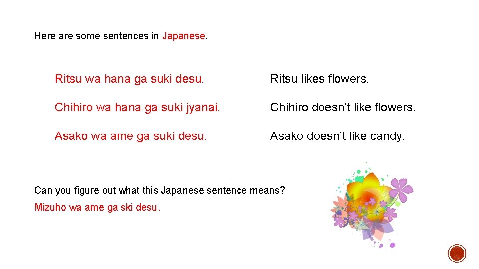 Here are some sentences in Japanese. Ritsu wa hana ga suki desu. Ritsu likes