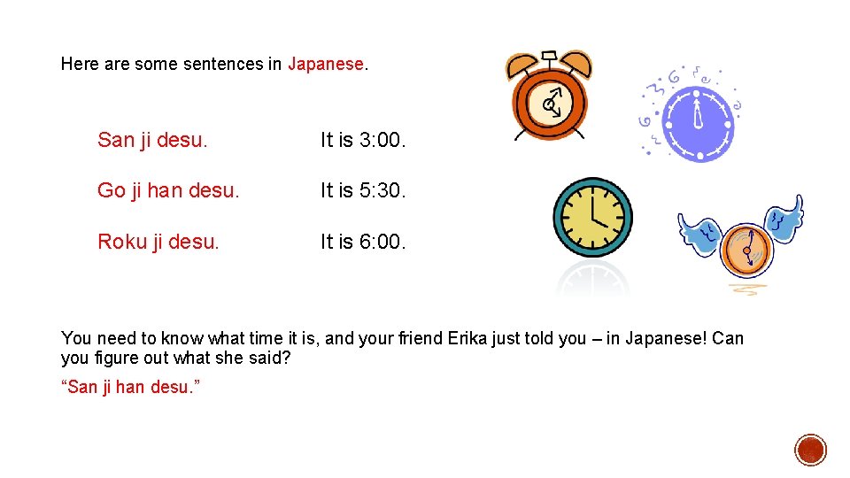 Here are some sentences in Japanese. San ji desu. It is 3: 00. Go
