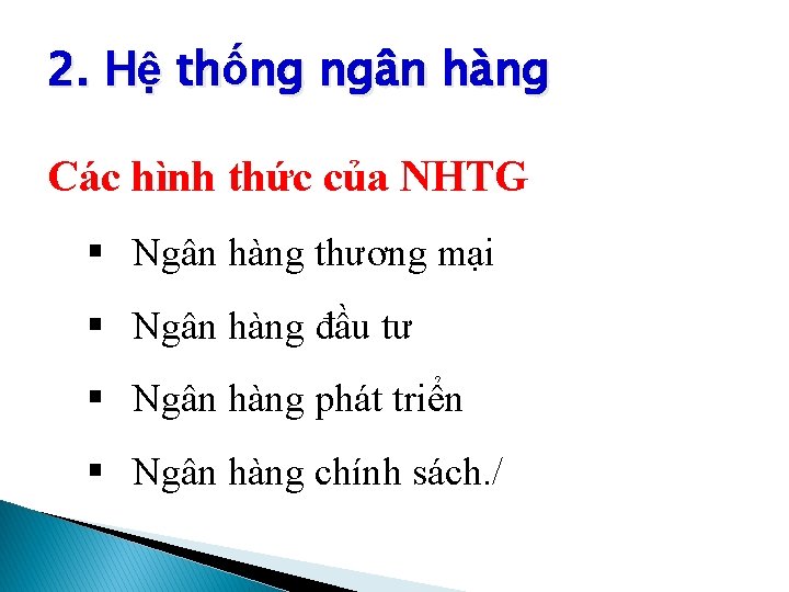 2. Hệ thống ngân hàng Các hình thức của NHTG § Ngân hàng thương