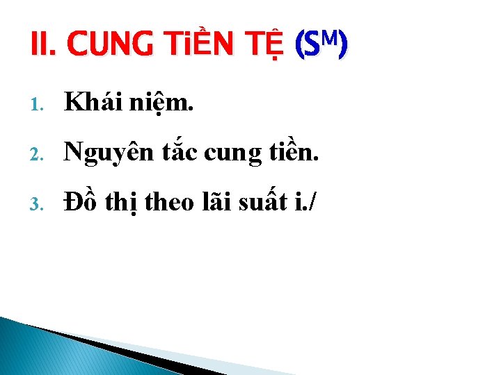 II. CUNG TiỀN TỆ (SM) 1. Khái niệm. 2. Nguyên tắc cung tiền. 3.