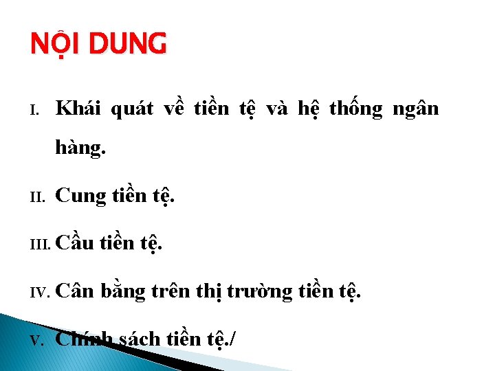 NỘI DUNG I. Khái quát về tiền tệ và hệ thống ngân hàng. II.