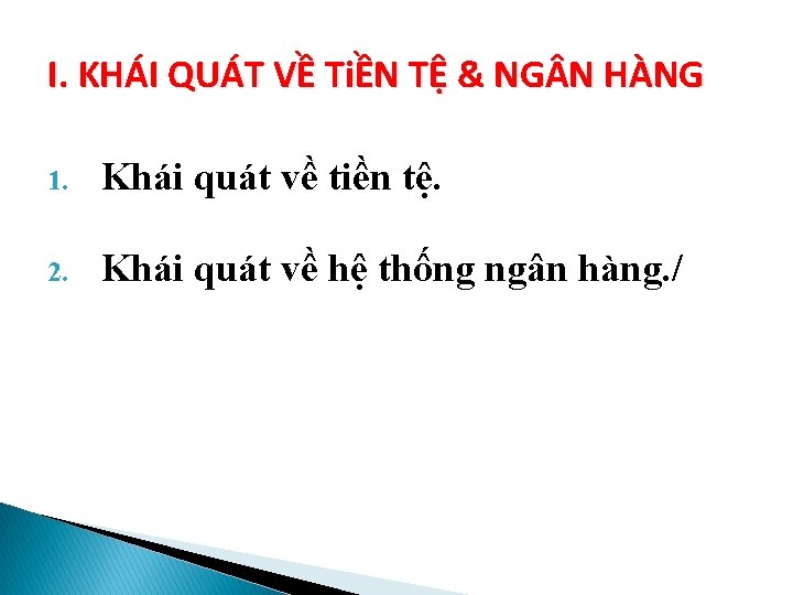 I. KHÁI QUÁT VỀ TiỀN TỆ & NG N HÀNG 1. Khái quát về