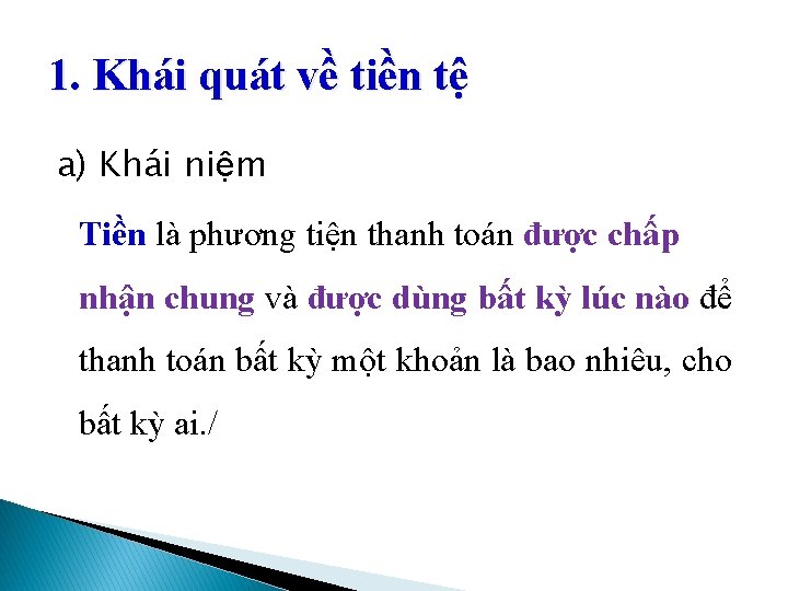 1. Khái quát về tiền tệ a) Khái niệm Tiền là phương tiện thanh