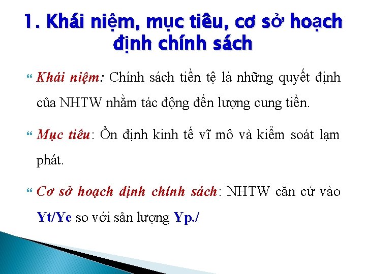 1. Khái niệm, mục tiêu, cơ sở hoạch định chính sách Khái niệm: Chính