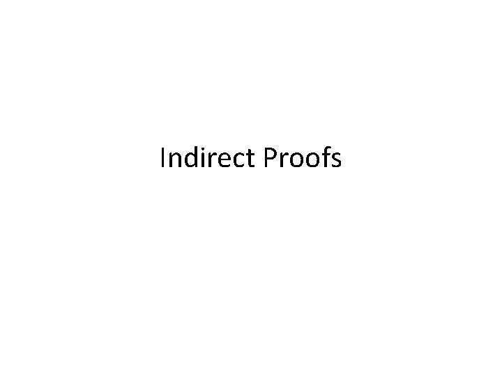 Indirect Proofs 