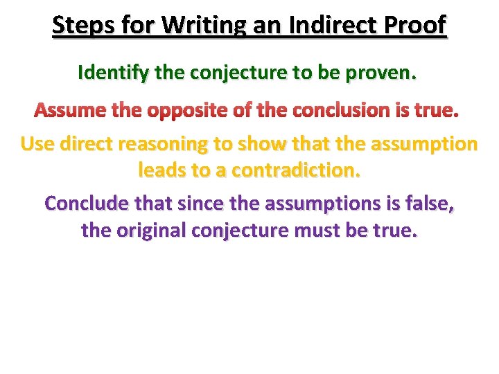 Steps for Writing an Indirect Proof Identify the conjecture to be proven. Assume the