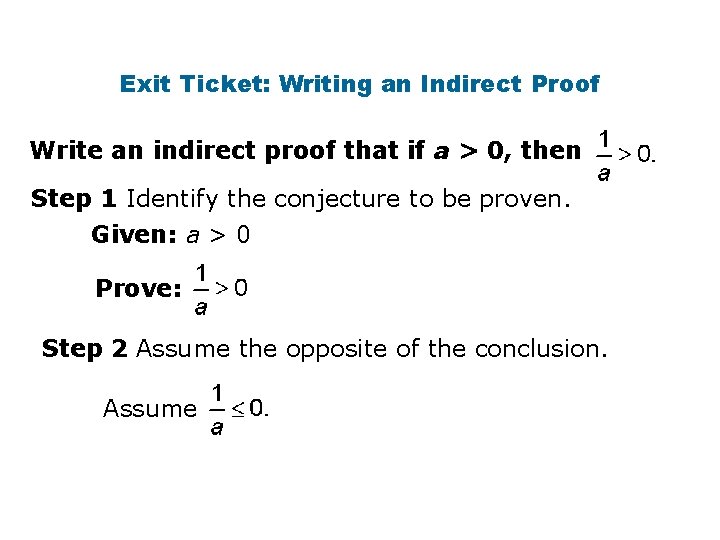 Exit Ticket: Writing an Indirect Proof Write an indirect proof that if a >