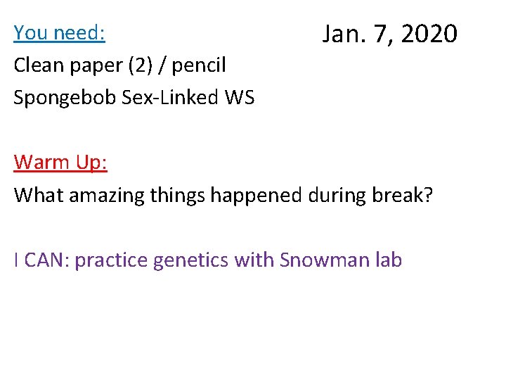 You need: Clean paper (2) / pencil Spongebob Sex-Linked WS Jan. 7, 2020 Warm