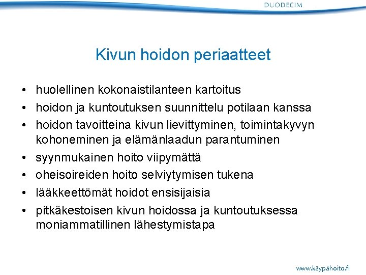 Kivun hoidon periaatteet • huolellinen kokonaistilanteen kartoitus • hoidon ja kuntoutuksen suunnittelu potilaan kanssa