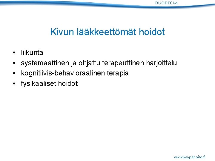 Kivun lääkkeettömät hoidot • • liikunta systemaattinen ja ohjattu terapeuttinen harjoittelu kognitiivis-behavioraalinen terapia fysikaaliset