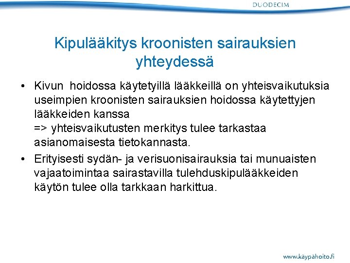 Kipulääkitys kroonisten sairauksien yhteydessä • Kivun hoidossa käytetyillä lääkkeillä on yhteisvaikutuksia useimpien kroonisten sairauksien