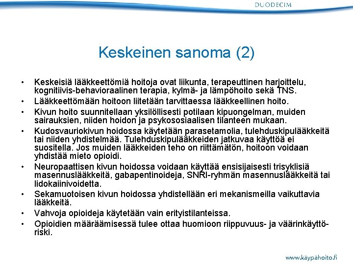 Keskeinen sanoma (2) • • Keskeisiä lääkkeettömiä hoitoja ovat liikunta, terapeuttinen harjoittelu, kognitiivis-behavioraalinen terapia,