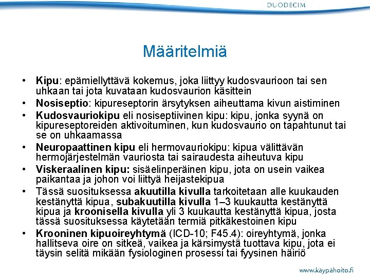 Määritelmiä • Kipu: epämiellyttävä kokemus, joka liittyy kudosvaurioon tai sen uhkaan tai jota kuvataan