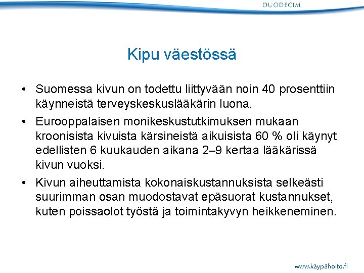 Kipu väestössä • Suomessa kivun on todettu liittyvään noin 40 prosenttiin käynneistä terveyskeskuslääkärin luona.