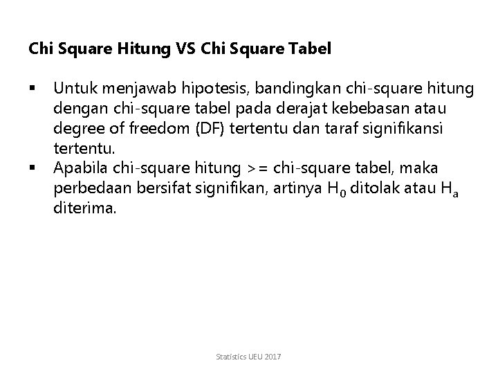 Chi Square Hitung VS Chi Square Tabel § § Untuk menjawab hipotesis, bandingkan chi-square