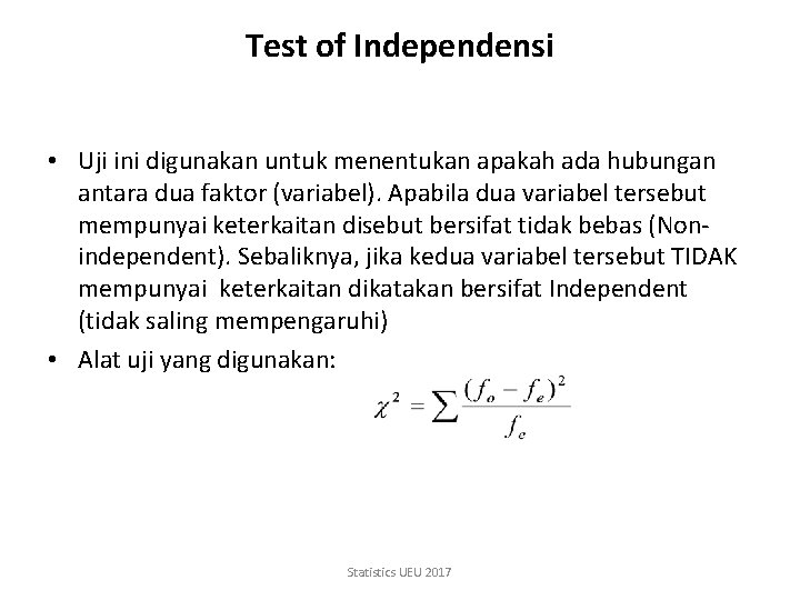 Test of Independensi • Uji ini digunakan untuk menentukan apakah ada hubungan antara dua