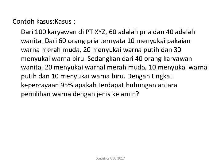 Contoh kasus: Kasus : Dari 100 karyawan di PT XYZ, 60 adalah pria dan