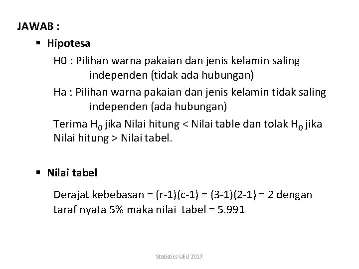 JAWAB : § Hipotesa H 0 : Pilihan warna pakaian dan jenis kelamin saling
