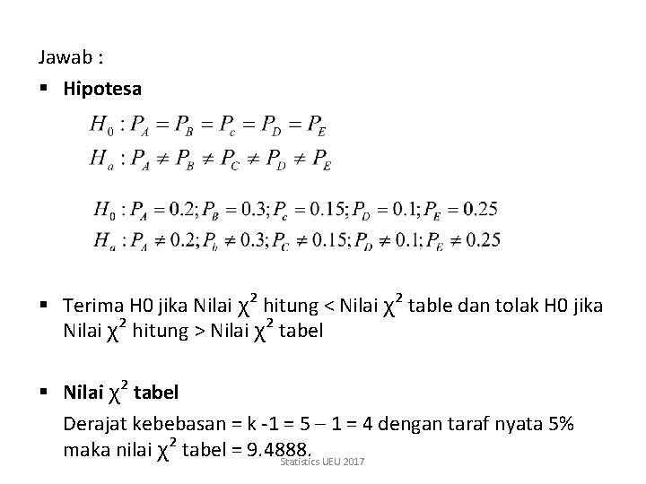 Jawab : § Hipotesa § Terima H 0 jika Nilai χ² hitung < Nilai