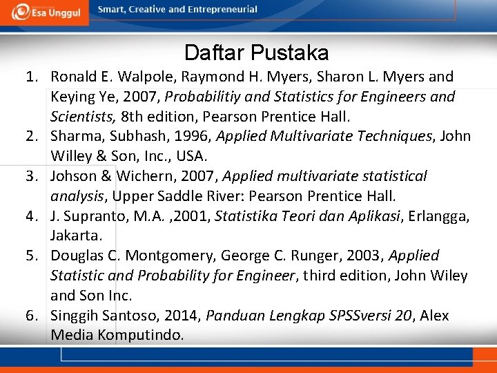 Daftar Pustaka 1. Ronald E. Walpole, Raymond H. Myers, Sharon L. Myers and Keying